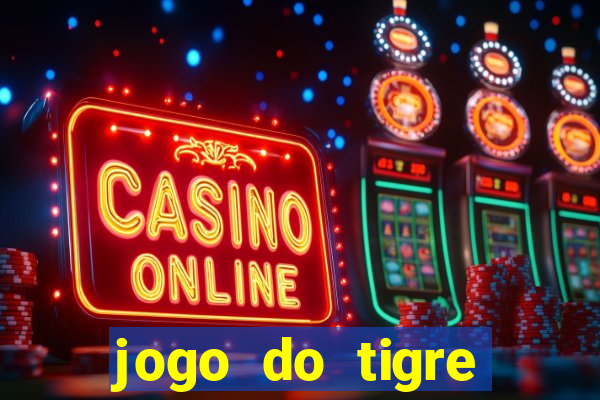 jogo do tigre plataforma chinesa
